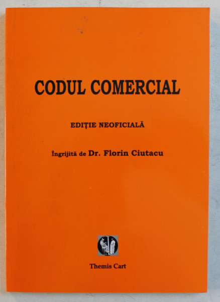 CODUL COMERCIAL - EDITIE NEOFICIALA de FLORIN CIUTACU , 2008
