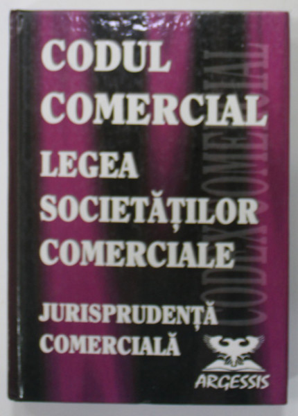 CODUL COMERCIAL , LEGEA SOCIETATILOR COMERCIALE , JURISPRUDENTA COMERCIALA de STEFAN CRISU ...ELENA DENISA CRISU , 1999, SUBLINIATA CU MARKERUL *