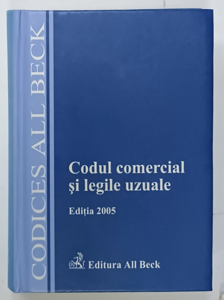 CODUL COMERCIAL SI LEGILE UZUALE , EDITIE 2005