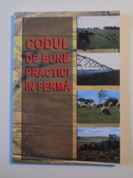 CODUL DE BUNE PRACTICI IN FERMA de MIHAI DUMITRU  , CATALIN SIMOTA , BUCURESTI 2007