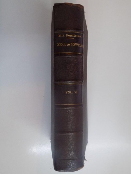 CODUL DE COMERCIU COMENTAT de M.A. DUMITRESCU, VOLUMUL VI, ART. 695-727  1905