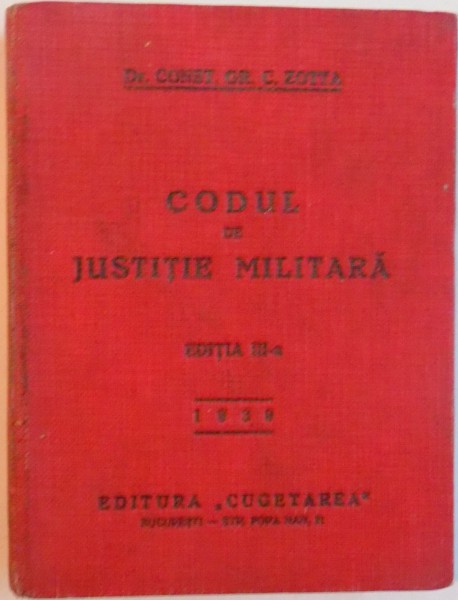 CODUL DE JUSTITIE MILITARA , NR. 4 , ED. a - III - a de CONST. GR. C. ZOTTA , 1939