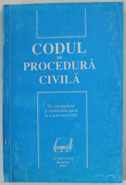 CODUL DE PROCEDURA CIVILA , CU MODIFICARILE SI COMPLETARILE PANA LA 4 OCTOMBRIE , 1993