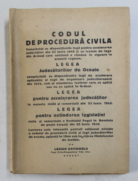 CODUL DE PROCEDURA CIVILA / LEGEA JUDECATORIILOR DE OCOALE / LEGEA PENTRU ACCELERAREA JUDECATILOR / LEGEA PENTRU EXTINDEREA LEGISLATIEI de LASCAR DAVIDOGLU , 1946