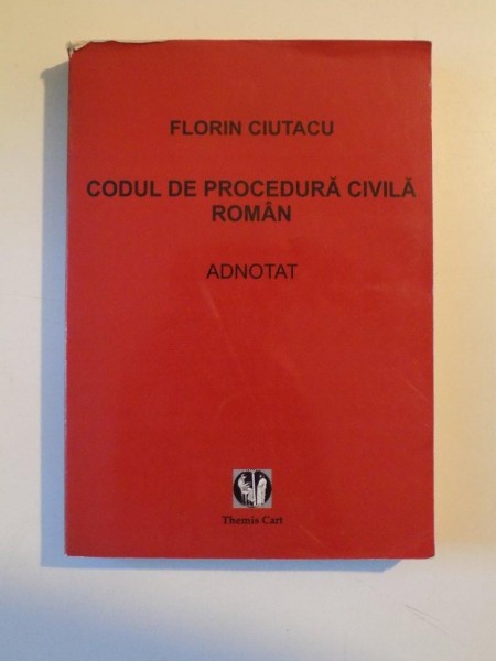 CODUL DE PROCEDURA CIVILA ROMAN , ADNOTAT de FLORIN CIUTACU, 2005