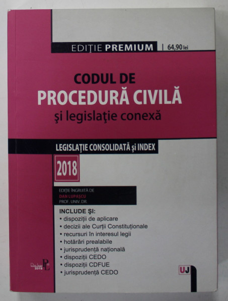 CODUL DE PROCEDURA CIVILA SI LEGISLATIE CONEXA - LEGISLATIE CONSOLIDATA SI INDEX  , EDITIE INGRIJITA de DAN LUPASCU , 2018