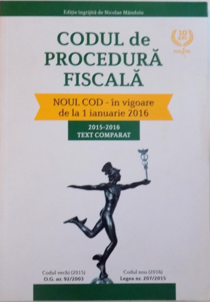 CODUL DE PROCEDURA FISCALA, NOUL COD IN VICOARE DE LA 1 IANUARIE 2016 (2015 - 2016 TEXT COMPARAT) de NICOLAE MANDOIU, 2015