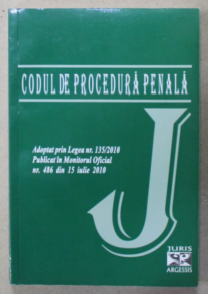 CODUL DE PROCEDURA PENALA , ADOPTAT PRIN LEGEA 135 /2010 , PUBLICAT IN M.O. NR. 486 DIN 15 IULIE 2010