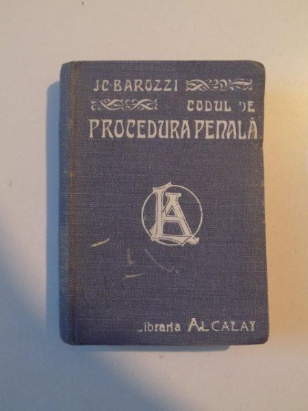 CODUL DE PROCEDURA PENALA AL REGATULUI ROMANIEI CU TABLA DE MATERIE SI INDEXUL ALFABETIC de IOAN C. BAROZZI , 1910