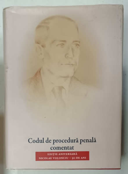 CODUL DE PROCEDURA PENALA COMENTAT , EDITIE ANIVERSARA , NICOLAE VOLONCIU - 90 DE ANI , 2017