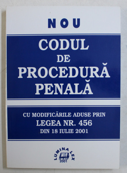 CODUL DE PROCEDURA PENALA - CU MODIFICARILE ADUSE PRIN LEGEA NR . 456 DIN IULIE ,  2001