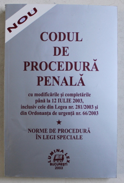 CODUL DE PROCEDURA PENALA  CU MODIFICARILE SI COMPLETARILE PANALA LA 12 IULIE 2003 , APARUTA 2003