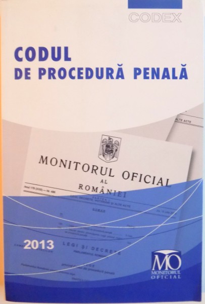 CODUL DE PROCEDURA PENALA, EDITIA A III - A, EDITIA AUGUST 2013