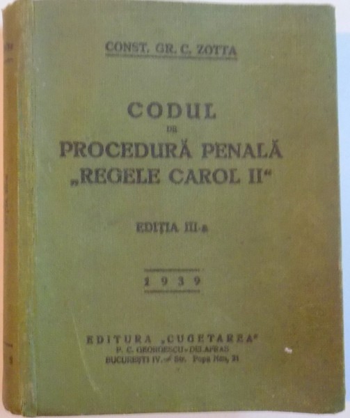 CODUL DE PROCEDURA PENALA " REGELA CAROL II " NR. 2 , ED. a - III - a de CONST. GR. C. ZOTTA , 1939