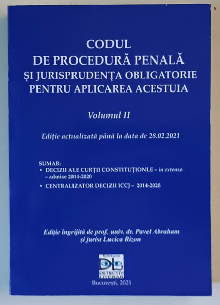 CODUL DE PROCEDURA PENALA SI JURISPRUDENTA OBLIGATORIE PENTRU APLICAREA ACESTUIA , VOLUMUL III de PAVEL ABRAHAM si LUCICA RIZON , 2021