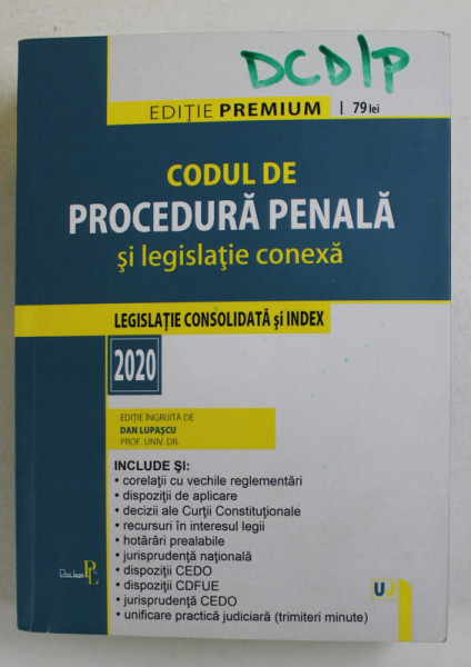 CODUL DE PROCEDURA PENALA SI LEGISLATIE CONEXA - LEGISLATIE CONSOLIDATA SI INDEX , de DAN LUPASCU , 2020, PREZINTA INSEMNARI CU MARKERUL *