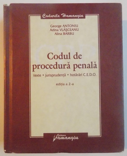 CODUL DE PROCEDURA PENALA , TEXTE , JURISPRUNDENTA , HOTARARI CEDO , EDITIA A II A , 2008