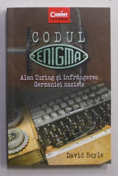 CODUL ENIGMA - ALAN TURING SI INFRANGEREA GERMANIEI NAZISTE de DAVID BOYLE , 2019
