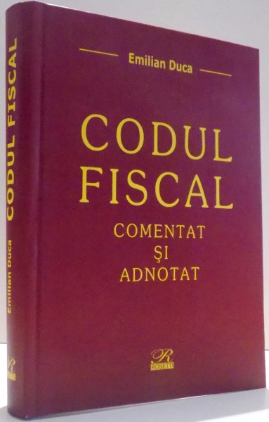 CODUL FISCAL, COMENTAT SI ADNOTAT de EMILIAN DUCA , 2006