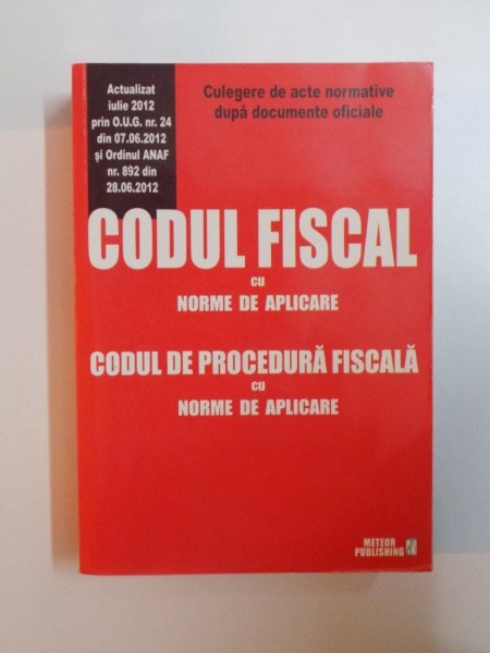 CODUL FISCAL CU NORME DE APLICARE , CODUL DE PROCEDURA FISCALA CU NORME DE APLICARE , ACTUALIZAT IULIE 2012