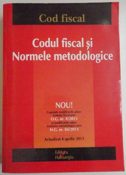 CODUL FISCAL SI NORMELE METODOLOGICE , 2013