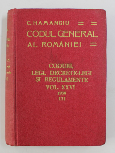 CODUL GENERAL AL ROMANIEI-C. HAMANGIU  VOL 26 PARTEA A 3-A  1938