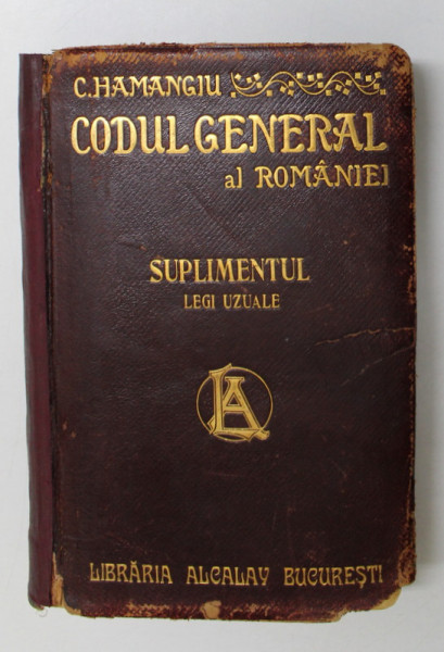 CODUL GENERAL AL ROMANIEI (CODURILE, LEGILE SI REGULAMENTELE UZUALE IN VIGOARE) 1856-1908 de C. HAMANGIU, SUPLIMENTUL 1908, VOLUMUL IV: LEGI UZUALE *COTOR REFACUT