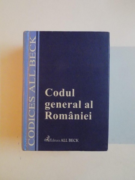 CODUL GENERAL AL ROMANIEI CU MODIFICARILE ADUSE PANA LA DATA DE 31 MARTIE 2003 , EDITIE INGRIJIT de DORINA CALIN , 2003