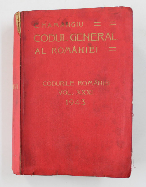 CODUL GENERAL AL ROMANIEI de C. HAMANGIU  ,  CODURILE ROMANIEI , VOLUMUL XXXI , 1943