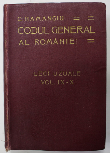 CODUL GENERAL AL ROMANIEI de C. HAMANGIU , LEGI UZUALE , VOLUMELE IX - X , COLEGAT , 1919 - 1922