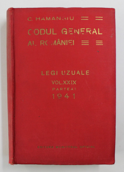 CODUL GENERAL AL ROMANIEI. LEGI UZUALE de C. HAMANGIU, VOL XXIX, PARTEA I 1941