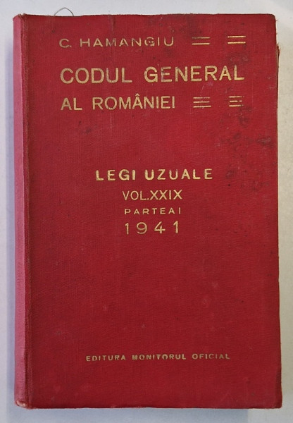 CODUL GENERAL AL ROMANIEI. LEGI UZUALE de C. HAMANGIU, VOL XXIX, PARTEA I 1941