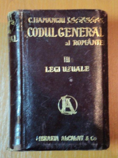 CODUL GENERAL AL ROMANIEI, LEGI UZUALE SUPLIMENT III de C. HAMANGIU