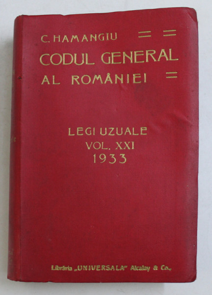 CODUL GENERAL AL ROMANIEI.LEGI UZUALE-C. HAMANGIU  VOL 21  1933 * DEFECT COPERTA