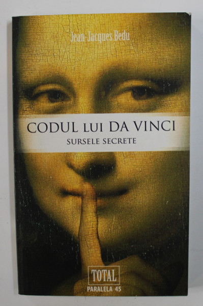 CODUL LUI DA VINCI - SURSELE SECRETE de JEAN - JACQUES BEDU , 2009