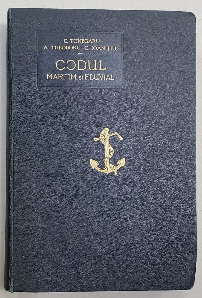 CODUL MARITIM SI FLUVIAL - C. TONEGARU, A. THEODORU, C. IOANITIU - BUCURESTI, 1934