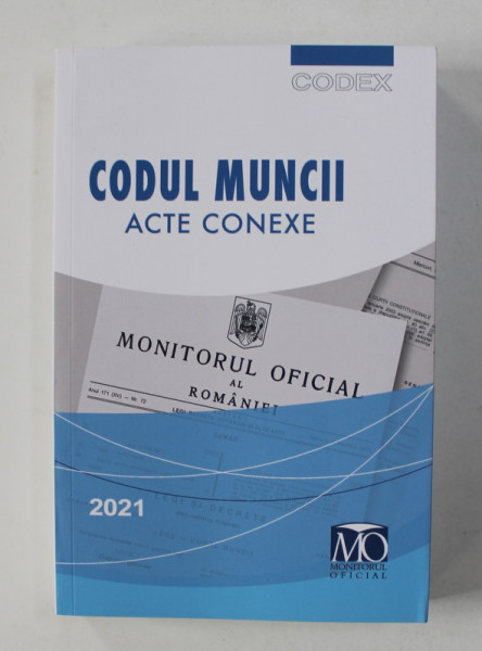CODUL MUNCII , ACTE CONEXE , EDITIA MARTIE , 2021