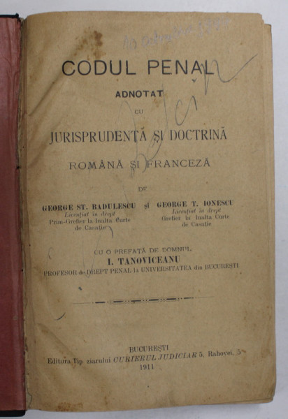 CODUL PENAL ADNOTAT CU JURISPRUDENTA SI DOCTRINA , ROMANA SI FRANCEZA de GEORGE ST. BADULESCU , GEORGE T. IONESCU , 1911