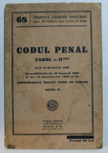CODUL PENAL CAROL AL II -LEA DIN 18 MARTIE 1936, EDITIA IV , 1938