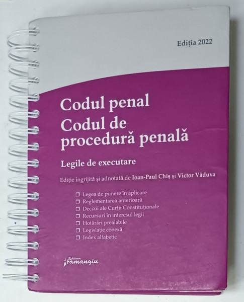 CODUL  PENAL , CODUL DE PROCEDURA PENALA , LEGILE DE EXECUTARE , editie ingrijita de IOAN - PAUL  CHIS si VICTOR VADUVA , EDITIA  2022