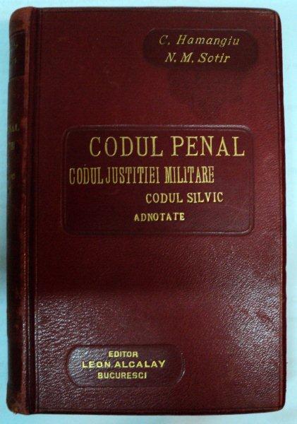 CODUL PENAL -CODUL JUSTITIEI MILITARE -CODUL SILVIC ADNOTATE  - C. HAMANGIU  SI N.M. SOTIR