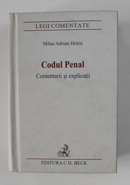 CODUL PENAL - COMNENTARII SI EXPLICATII de MIHAI ADRIAN HOTCA , 2007