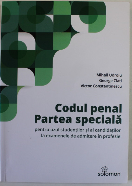 CODUL PENAL , PARTEA SPECIALA de MIHAIL UDROIU ...VICTOR CONSTANTINESCU , PENTRUUZUL STUDENTILOR SI ..CANDIDATILOR LA EXAMENELE DE ADMITERE IN PROFESIE , 2021