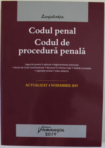 CODUL PENAL SI CODUL DE PROCEDURA PENALA , ACTUALIZAT 4 NOIEMBRIE 2019