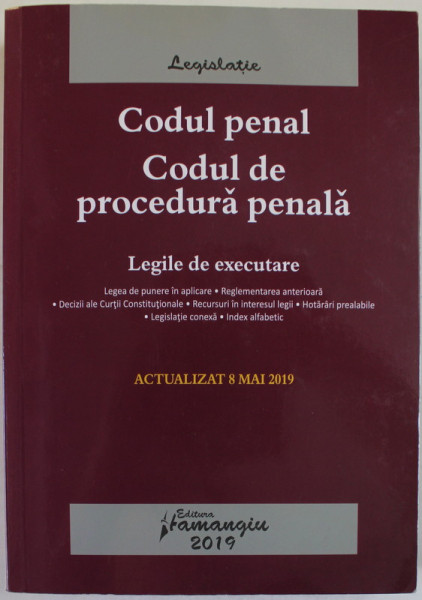 CODUL PENAL SI CODUL DE PROCEDURA PENALA , LEGILE DE EXECUTARE , ACTUALIZAT  8 MAI 2019 , SUBLINIATA CU MARKERUL *