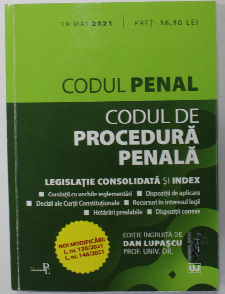 CODUL PENAL SI CODUL DE PROCEDURA PENALA , LEGISLATIE CONSOLIDATA SI INDEX , editie ingrijita de DAN LUPASCU , 18 MAI 2021 , SUBLINIATA CU MARKERUL *