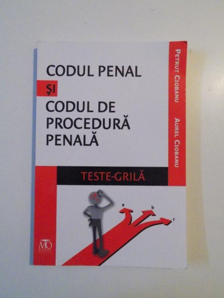 CODUL PENAL SI CODUL DE PROCEDURA PENALA , TESTE - GRILA de PETRUT CIOBANU , AUREL CIOBNU , 2014