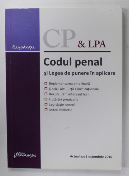 CODUL PENAL SI LEGEA DE PUNERE IN APLICARE , ACTUALIZAT 1 OCTOMBRIE , 2016