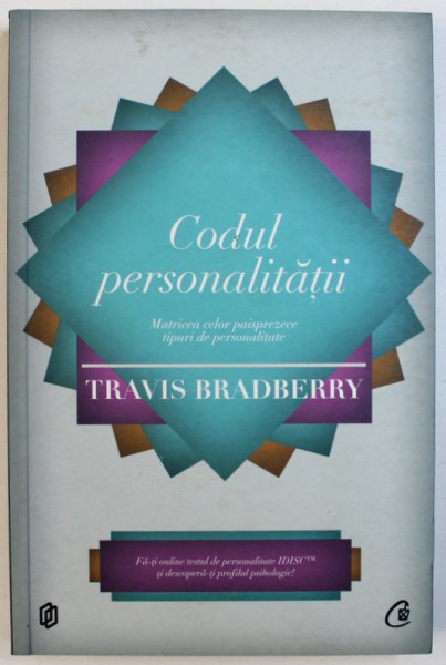 CODUL PERSONALITATII  - MATRICEA CELOR PAISPREZECE TIPURI DE PERSONALITATE de TRAVIS BRADBERRY , 2012