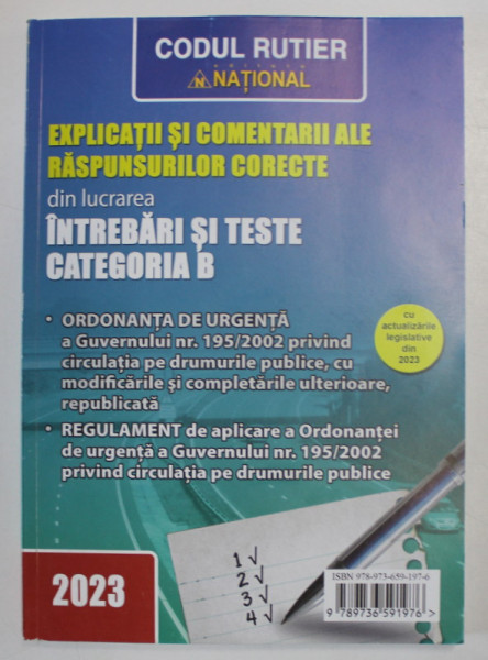 CODUL RUTIER NATIONAL , EXPLICATII SI COMENTARII ALE RASPUNSURILOR CORECTE DIN LUCRAREA INTREBARI SI TESTE CATEGORIA B , 2023